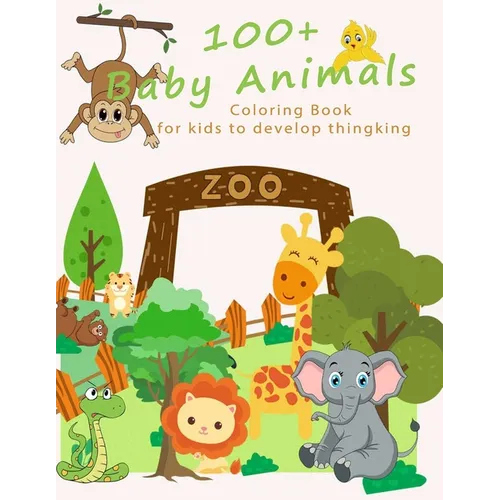 Baby Animals: 100+ Baby Animals Coloring Book for Kid to Develop Thinking, for toddlers 2-4 years, 4 - 6 years - Paperback