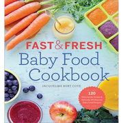 Fast & Fresh Baby Food Cookbook: 120 Ridiculously Simple and Naturally Wholesome Baby Food Recipes - Paperback