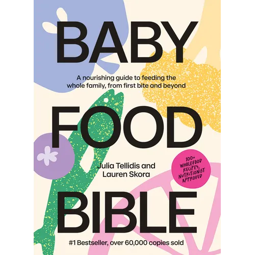 Baby Food Bible: A Nourishing Guide to Feeding Your Family, from First Bite and Beyond - Hardcover